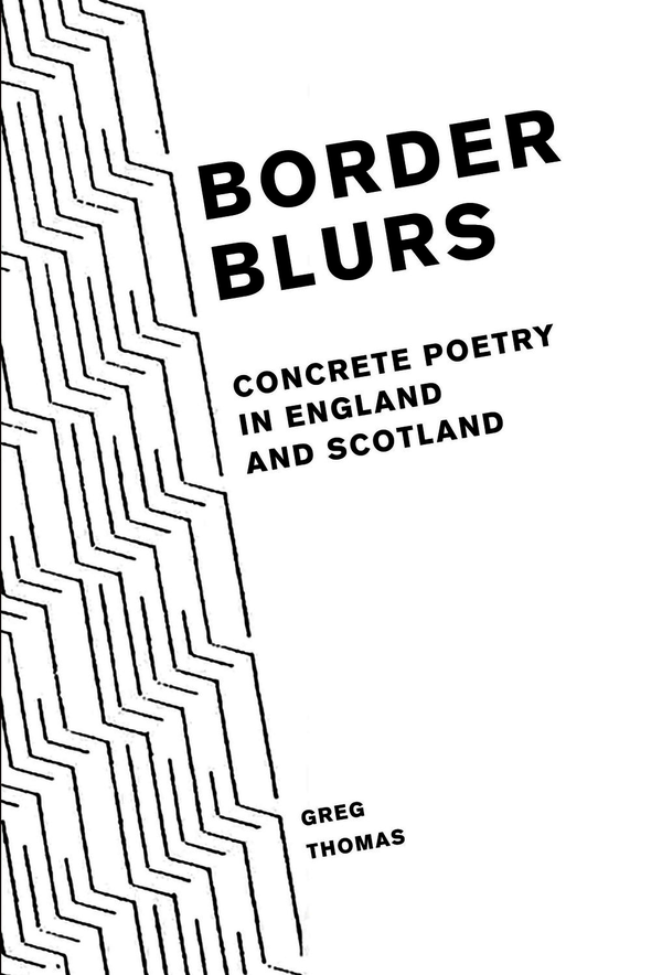 Launch of Greg Thomas’s Border Blurs: Concrete Poetry in England and Scotland